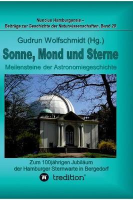 Book cover for Sonne, Mond und Sterne - Meilensteine der Astronomiegeschichte. Zum 100j�hrigen Jubil�um der Hamburger Sternwarte in Bergedorf.