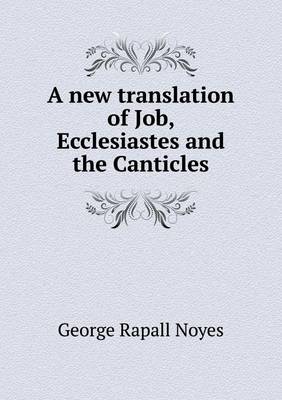 Book cover for A new translation of Job, Ecclesiastes and the Canticles