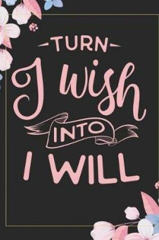 Cover of Turn I Wish Into I Will