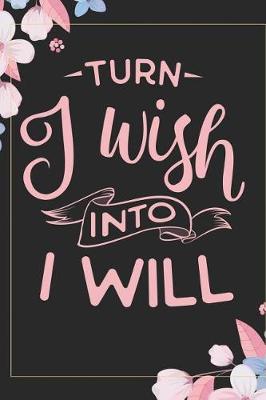 Book cover for Turn I Wish Into I Will