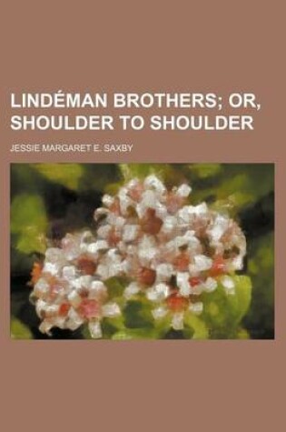 Cover of Lindeman Brothers; Or, Shoulder to Shoulder