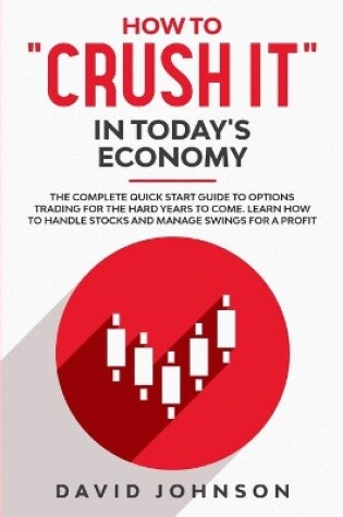 Cover of How to "Crush It" in Today's Economy