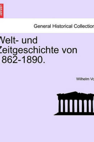 Cover of Welt- Und Zeitgeschichte Von 1862-1890.