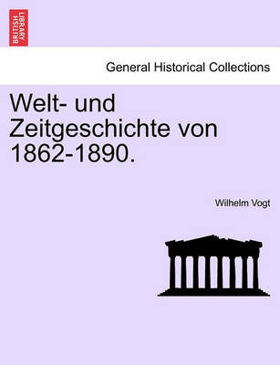 Book cover for Welt- Und Zeitgeschichte Von 1862-1890.