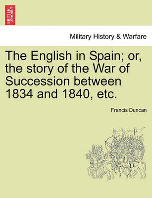 Book cover for The English in Spain; Or, the Story of the War of Succession Between 1834 and 1840, Etc.