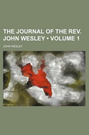 Cover of The Journal of the REV. John Wesley (Volume 1)