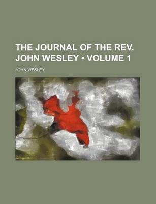 Book cover for The Journal of the REV. John Wesley (Volume 1)