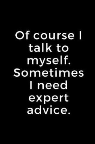 Cover of Of course I talk to myself. Sometimes I need expert advice.