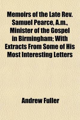 Book cover for Memoirs of the Late REV. Samuel Pearce, A.M., Minister of the Gospel in Birmingham; With Extracts from Some of His Most Interesting Letters