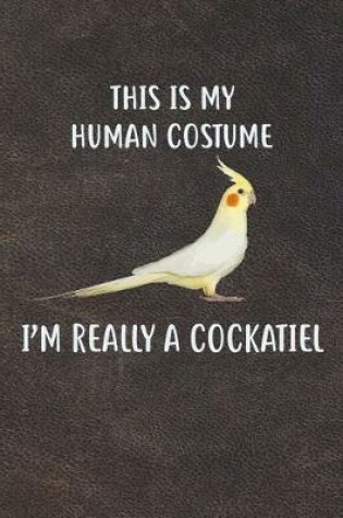 Cover of This Is My Human Costume I'm Really A Cockatiel