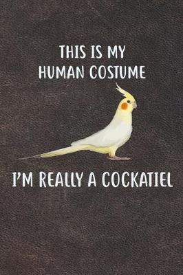 Book cover for This Is My Human Costume I'm Really A Cockatiel