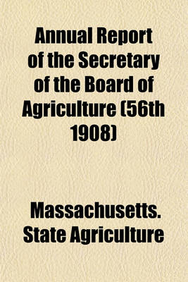 Book cover for Annual Report of the Secretary of the Board of Agriculture (56th 1908)