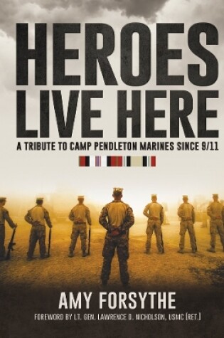 Cover of Heroes Live Here: A Tribute to Camp Pendleton Marines Since 9/11