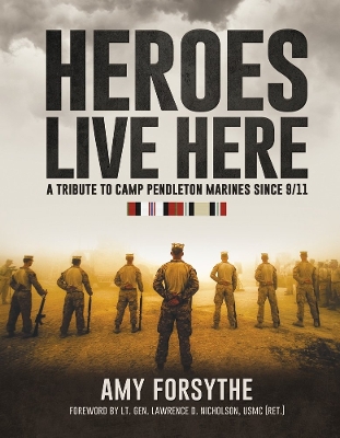 Cover of Heroes Live Here: A Tribute to Camp Pendleton Marines Since 9/11