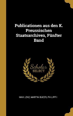 Book cover for Publicationen aus den K. Preussischen Staatsarchiven, Fünfter Band