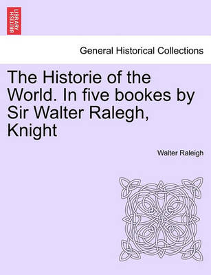Book cover for The Historie of the World. in Five Bookes by Sir Walter Ralegh, Knight