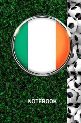 Cover of Notebook. Ireland Flag And Soccer Balls Cover. For Soccer Fans. Blank Lined Planner Journal Diary.