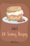 Book cover for Hello! 101 Scones Recipes