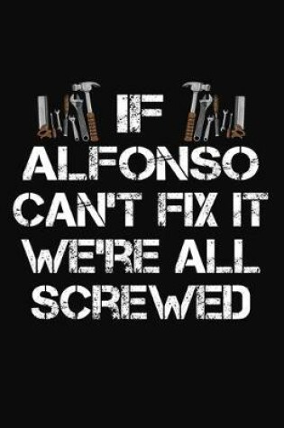 Cover of If Alfonso Can't Fix It We're All Screwed