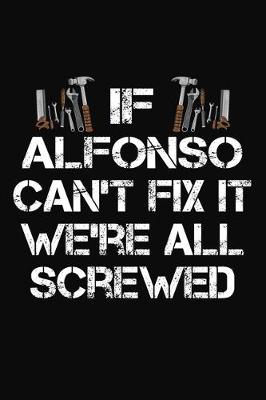 Book cover for If Alfonso Can't Fix It We're All Screwed