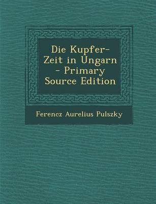 Book cover for Die Kupfer-Zeit in Ungarn - Primary Source Edition