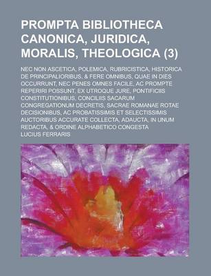Book cover for Prompta Bibliotheca Canonica, Juridica, Moralis, Theologica; NEC Non Ascetica, Polemica, Rubricistica, Historica de Principalioribus, & Fere Omnibus,