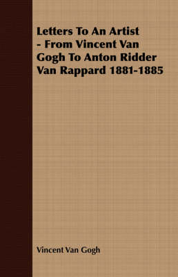 Book cover for Letters To An Artist - From Vincent Van Gogh To Anton Ridder Van Rappard 1881-1885