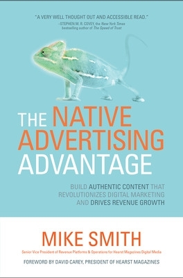 Book cover for The Native Advertising Advantage: Build Authentic Content that Revolutionizes Digital Marketing and Drives Revenue Growth