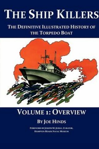 Cover of The Definitive Illustrated History of the Torpedo Boat - Volume I, Overview (The Ship Killers)