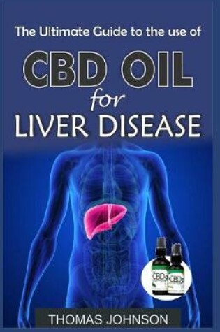 Cover of The Ultimate Guide to the Use of CBD Oil for Liver Disease