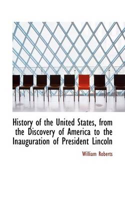 Book cover for History of the United States, from the Discovery of America to the Inauguration of President Lincoln