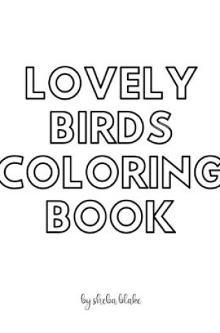 Cover of Lovely Birds Coloring Book for Teens and Young Adults - Create Your Own Doodle Cover (8x10 Softcover Personalized Coloring Book / Activity Book)