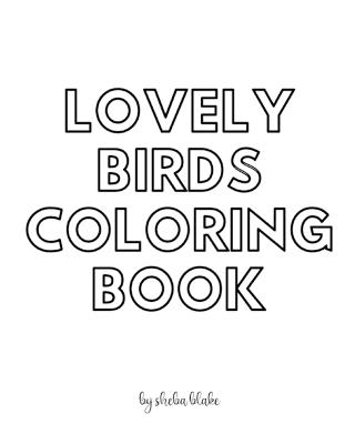 Book cover for Lovely Birds Coloring Book for Teens and Young Adults - Create Your Own Doodle Cover (8x10 Softcover Personalized Coloring Book / Activity Book)