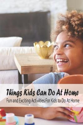 Book cover for Things Kids Can Do At Home