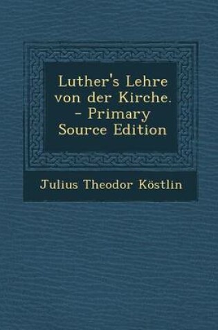 Cover of Luther's Lehre Von Der Kirche. - Primary Source Edition