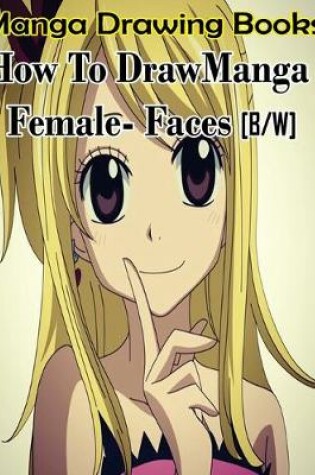 Cover of Manga Drawing Books How to Draw Manga Female Face