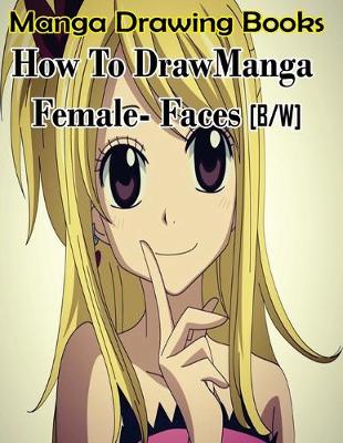 Cover of Manga Drawing Books How to Draw Manga Female Face