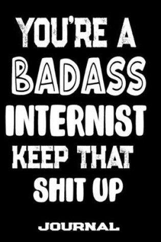 Cover of You're A Badass Internist Keep That Shit Up