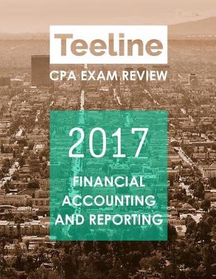 Book cover for Teeline CPA Exam Review 2017-Financial Accounting and Reporting