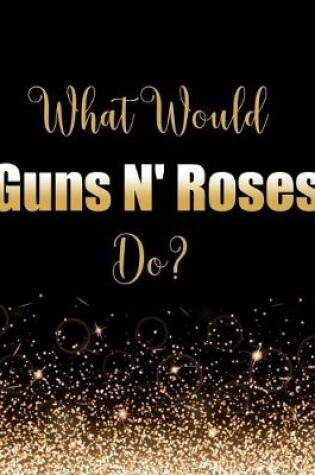 Cover of What Would Guns N Roses Do?