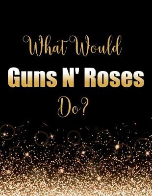 Book cover for What Would Guns N Roses Do?