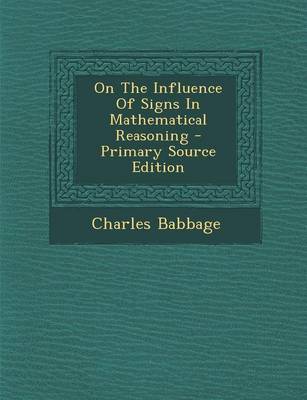 Book cover for On the Influence of Signs in Mathematical Reasoning - Primary Source Edition