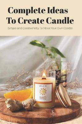 Book cover for Complete Ideas To Create Candle