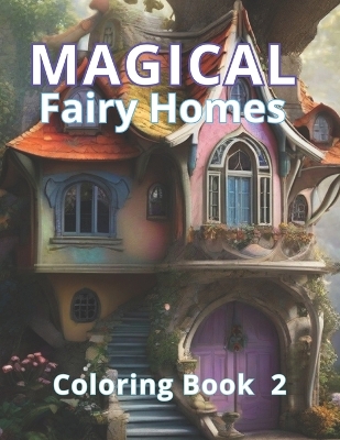 Book cover for Magical Fairy Homes Coloring Book 2