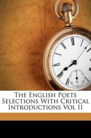 Cover of The English Poets Selections with Critical Introductions Vol II