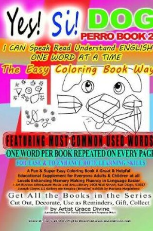 Cover of Yes! Si! DOG PERRO BOOK 2 I CAN Speak Read Understand ENGLISH ONE WORD AT A TIME The Easy Coloring Book Way FEATURING MOST COMMON USED WORDS