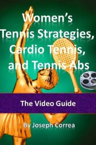 Cover of Women's Tennis Strategies, Cardio Tennis, and Tennis Abs: The Video Guide