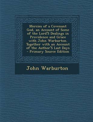 Book cover for Mercies of a Covenant God, an Account of Some of the Lord's Dealings in Providence and Grace with John Warburton. Together with an Account of the Author's Last Days - Primary Source Edition