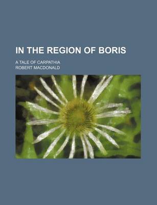 Book cover for In the Region of Boris; A Tale of Carpathia