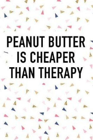 Cover of Peanut Butter Is Cheaper Than Therapy